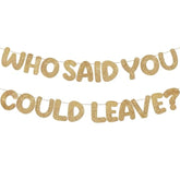 Pre Strung Who Said You Could Leave Banner Going Away Decorations Retirement Party 9.8 Ft Good Luck Sign Goodbye Garland For Retire Graduation(Glitter Champagne Gold)