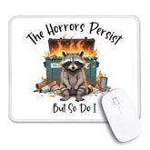 The Horrors Persist But So Do I Non-Slip Mouse Pad, Funny Raccoon Dumpster Fire, Mental Health Gifts, Humor Sarcastic Gifts