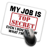My Job Is Top Secret Even I Don'T Know What I'M Doing Mouse Pad, Funny Sarcastic Mousemat Gifts For Coworker, Humor Work Place Mousepad Gifts For Boss Coworker Employee Student