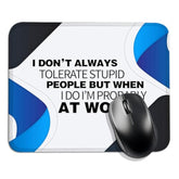 I Don'T Always Tolerate Stupid People, Funny Mouse Pad(Square), Comfortable And Non-Slip, Suitable For Laptop Games, For Colleagues, Farewell Gifts For New Jobs, For Colleagues And Interns