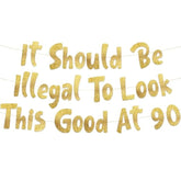 It Should Be Illegal To Look This Good At 90 Gold Glitter Banner - Happy 90Th Birthday Party Decorations, Supplies, Ideas And Gifts