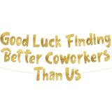 Good Luck Finding Better Coworkers Than Us Gold Glitter Banner β Funny Office And Coworkers Retirement Party Supplies, Gifts And Decorations