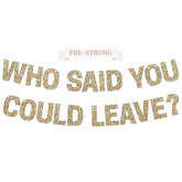 Pre-Strung Who Said You Could Leave Banner - No Diy - Gold Glitter Going Away, Retirement Banner - Pre-Strung On 8 Ft Strands - Farewell Graduation Party Decorations For Men & Women - No Diy