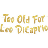 Too Old For Leo Dicaprio Gold Glitter Birthday Banner - Funny 23Rd, 24Th, 25Th, 26Th, 27Th Birthday Party Supplies, Ideas, Gifts And Decorations