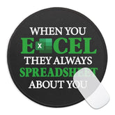 Funny Spreadsheet Round Mouse Pad, When You Excel They Always Spreadsheet About You Mousepad For Desk, Small Mouse Mat With Non-Slip Rubber Base, Work Humor Gifts For Accountant Colleague