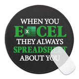 Funny Spreadsheet Round Mouse Pad, When You Excel They Always Spreadsheet About You Mousepad For Desk, Small Mouse Mat With Non-Slip Rubber Base, Work Humor Gifts For Accountant Colleague