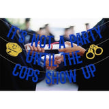 It's Not a Party Until the Cops Show Up Banner Police Party Decorations