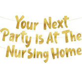 Pre-Strung Your Next Party Is At The Nursing Home Adult Birthday Gold Glitter Banner - Funny Birthday Decorations For Men And Women - Party Supplies And Gifts