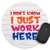Funny Office Decor Round Mouse Pad? I Don'T Know I Just Work Here Mouse Pad?8.7 Inch Stitched Edge Non-Slip Rubber Base?Home Office Decor Desk Accessories,For Coworker Friend Boss Work Gifts