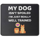 My Dog Isn'T Spoiled I'M Well Trained Funny Sarcastic Dog Mouse Pad - Gifts For Dog Lovers, Dog Owners - Puppy, Pet Lover Gifts - Mouse Mat 9.5 Inch For Computers Laptop