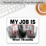 My Job Is Top Secret Even I Don'T Know What I'M Doing Mouse Pad, Funny Sarcastic Mousemat Gifts For Coworker, Humor Work Place Mousepad Gifts For Boss Coworker Employee Student