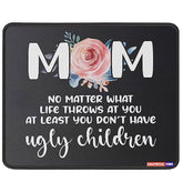 Mousemat Mom No Matter What Life Throws At You At Least You Don'T Have Ugly Kids Mousepad Christmas Birthday Fathers Mouse Mat Day Birthday Gifts For Moms Grandma Mouse Pad
