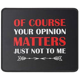 Of Course Your Opinion Matters Funny Mouse Pad, Gag Gifts - Best Gifts For Men, Women - Birthday Gift For Mom, Dad Friend, Coworker Mouse Mat 9.5 Inch