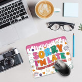 Sorry I’M Late I Didn’T Want To Come Mouse Pad, Funny Work Place Mousepad, School Dormitory Travel Mousepad, Funny Computer Accessories Mousemat Gifts For Coworker Teacher Bff