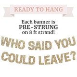 Pre-Strung Who Said You Could Leave Banner - No Diy - Gold Glitter Going Away, Retirement Banner - Pre-Strung On 8 Ft Strands - Farewell Graduation Party Decorations For Men & Women - No Diy