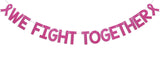 We Fight Together Banner - Cancer Free Decor, Peace Out Chemo Sign, Pink Ribbon Breast Cancer Awareness Party Decorations Hot Pink