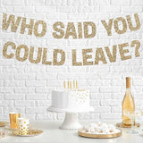 Pre-Strung Who Said You Could Leave Banner - No Diy - Gold Glitter Going Away, Retirement Banner - Pre-Strung On 8 Ft Strands - Farewell Graduation Party Decorations For Men & Women - No Diy