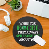 Funny Spreadsheet Round Mouse Pad, When You Excel They Always Spreadsheet About You Mousepad For Desk, Small Mouse Mat With Non-Slip Rubber Base, Work Humor Gifts For Accountant Colleague