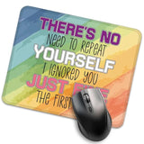 There’S No Need To Repeat Yourself I Ignored You Just Fine The First Time Mouse Pad, Funny Sarcastic Work Place Mousepad, Humor Office Desk Mousepad Gifts For Boss Friend Coworker