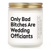 Funny Wedding Officiant Gift- Only Bad Bitches Are Wedding Officiants- Lavender & Eucalyptus Scented Soy Candle- Perfect Officiants Proposal Gift & Thank You Present For Weddings, 7Oz