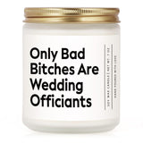 Funny Wedding Officiant Gift- Only Bad Bitches Are Wedding Officiants- Lavender & Eucalyptus Scented Soy Candle- Perfect Officiants Proposal Gift & Thank You Present For Weddings, 7Oz