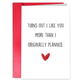 Funny Anniversary Card For Husband Boyfriend, Lovely Valentines Day Card From Wife Girlfriend, Love Card For Him Her, “Turn Out I Like You More Than I Originally Planned.”