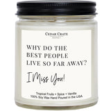 I Miss You Candle For Long Distance Friends And Family - Why Do The Best People Live So Far Away | Tropical Fruit Vanilla Scented | Natural Soy Wax | Funny Thinking Of You Gift