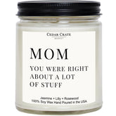 Mom Gifts - Mothers Day Gifts From Son, Daughter, Children - Mom, You Were Right About A Lot Of Stuff Jasmine Scented Candle | Funny, Cool Present For Women Birthday Unique