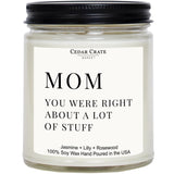 Mom Gifts - Mothers Day Gifts From Son, Daughter, Children - Mom, You Were Right About A Lot Of Stuff Jasmine Scented Candle | Funny, Cool Present For Women Birthday Unique