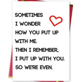 Happy Valentines Day Gifts For Him Her, Humorous Mens Birthday Vday Wedding Anniversary Card, Sometimes I Wonder How You Put Up With Me…