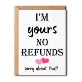I'M Yours No Refunds Funny Valentines Card - I'M Yours No Refunds Sorry About That - Card For Him - Card For Her, 5 X 7 Inches