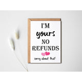 I'M Yours No Refunds Funny Valentines Card - I'M Yours No Refunds Sorry About That - Card For Him - Card For Her, 5 X 7 Inches