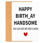 Funny Birthday Card & Gifts Naughty Birthday Card For Him Cute Happy Birthday To You Can Give Me The D Later Naughty Handsome Humor Decor Unique Bday Card For Husband Boyfriend Fiance