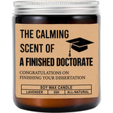 The Calming Scent Of A Finished Doctorate Candle - Doctorate Graduation Gift - Lavender Scented Soy Wax Candle