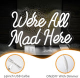We Are All Mad Here Neon Sign White LED USB Dimmable Wall Light for Bedroom Bar Decor