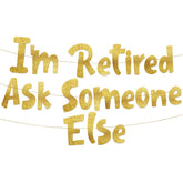 Retirement Decorations "I'm Retired Ask Someone Else" Gold Glitter Banner
