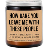 How Dare You Leave Me With These People Retirement Humor Candle - Lavender Scented Soy Wax Jar Candle - 8Oz - 50 Hour Burn Time