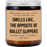 Smells Like The Opposite Of Ballet Slippers Candle - Funny Ballet Teacher Gift - Gift For Ballet Dancer Daughter - Ballet Lover Gift - Ballet Coach Gift - Inspiration Gift - Appreciation Gift