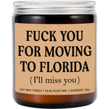 F*Ck You For Moving To Florida Candle - Funny Moving Away Candle - Florida New Homeowner Gift - Transferred Work To Florida - New State Gift - Miss You Candle - Lavender Soy Candle 8Oz