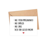Funny Mother'S Day Card For Mom - Mother'S Day Card - Mother Gift - No Teen Pregnancy - No Drugs - No Jail. You Did Good Mom.