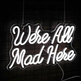 We Are All Mad Here Neon Sign White LED USB Dimmable Wall Light for Bedroom Bar Decor