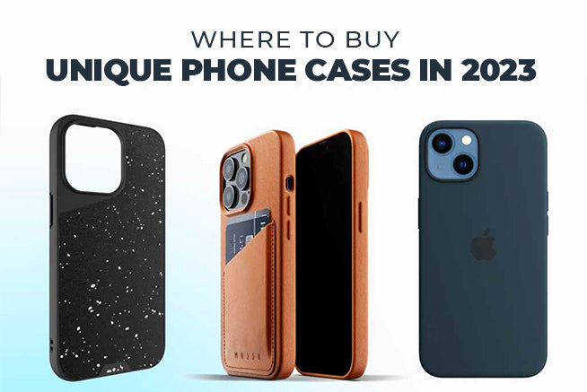 Which Unique Phone Cases to Buy In 2023