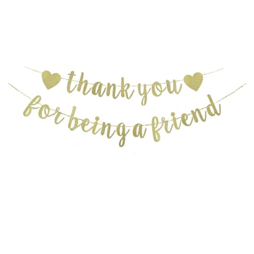 Thank You for Being A Friend Banner, Fun Gold Glitter Paper Sign for Friends/Friendship Party Decorations Hanging Bunting Garlands