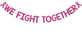 We Fight Together Banner - Cancer Free Decor, Peace Out Chemo Sign, Pink Ribbon Breast Cancer Awareness Party Decorations Hot Pink