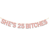 She’s 25 Bitches Rose Gold Glitter Banner 25th Birthday Decorations