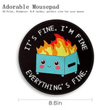 Dumpster On Fire Round Mouse Pad 8.6 X 8.6 Inch, Cute Funny Mousepad For Laptop Gaming, Stitched Edge Nonslip Rubber Base, Home Office Decor Desk Accessories, It'S Fine I`M Fine Everything Is Fine