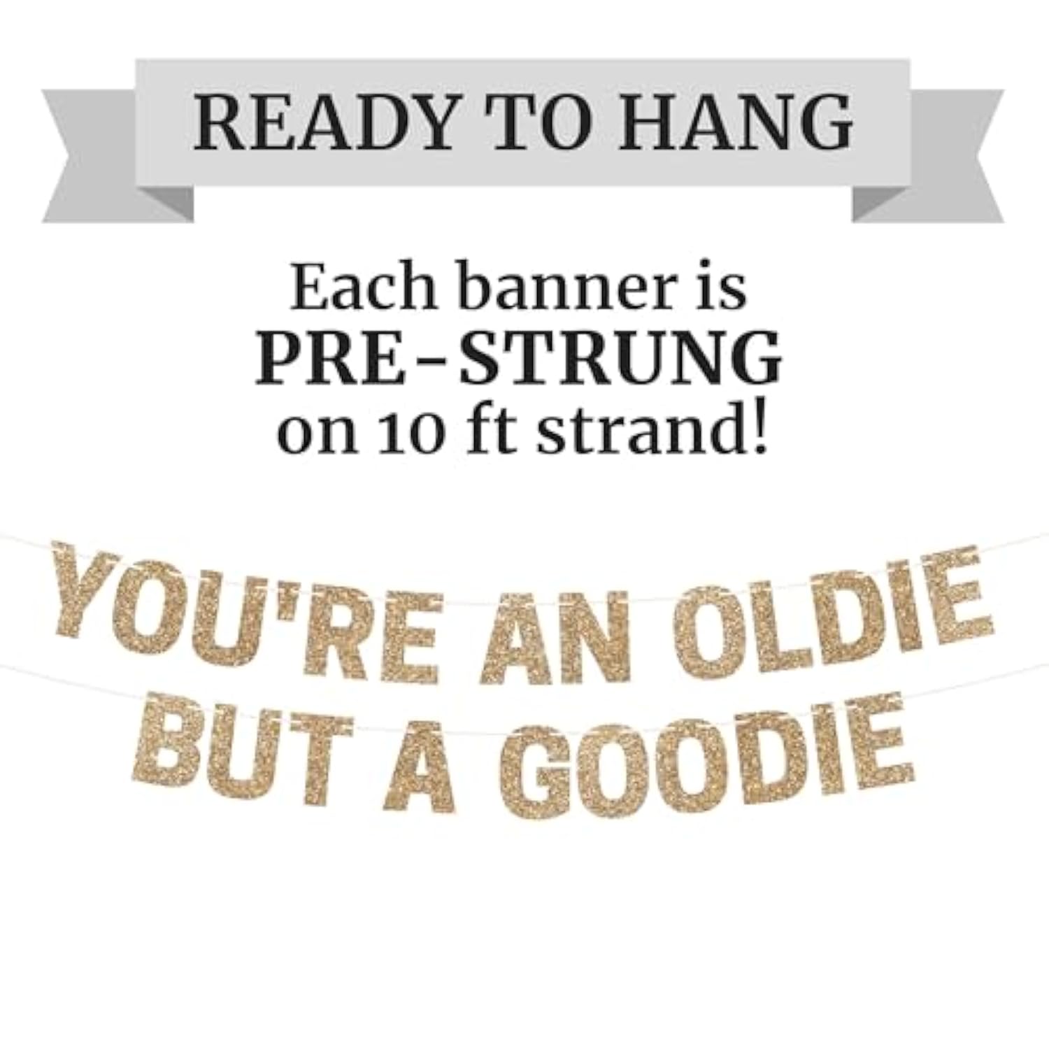 Pre-Strung You'Re An Oldie But A Goodie Birthday Banner - No Diy - Gold Glitter Funny Party Banner For Men & Women - Pre-Strung On 10 Ft Strands - Birthday Party Decorations - Did We Mention No Diy