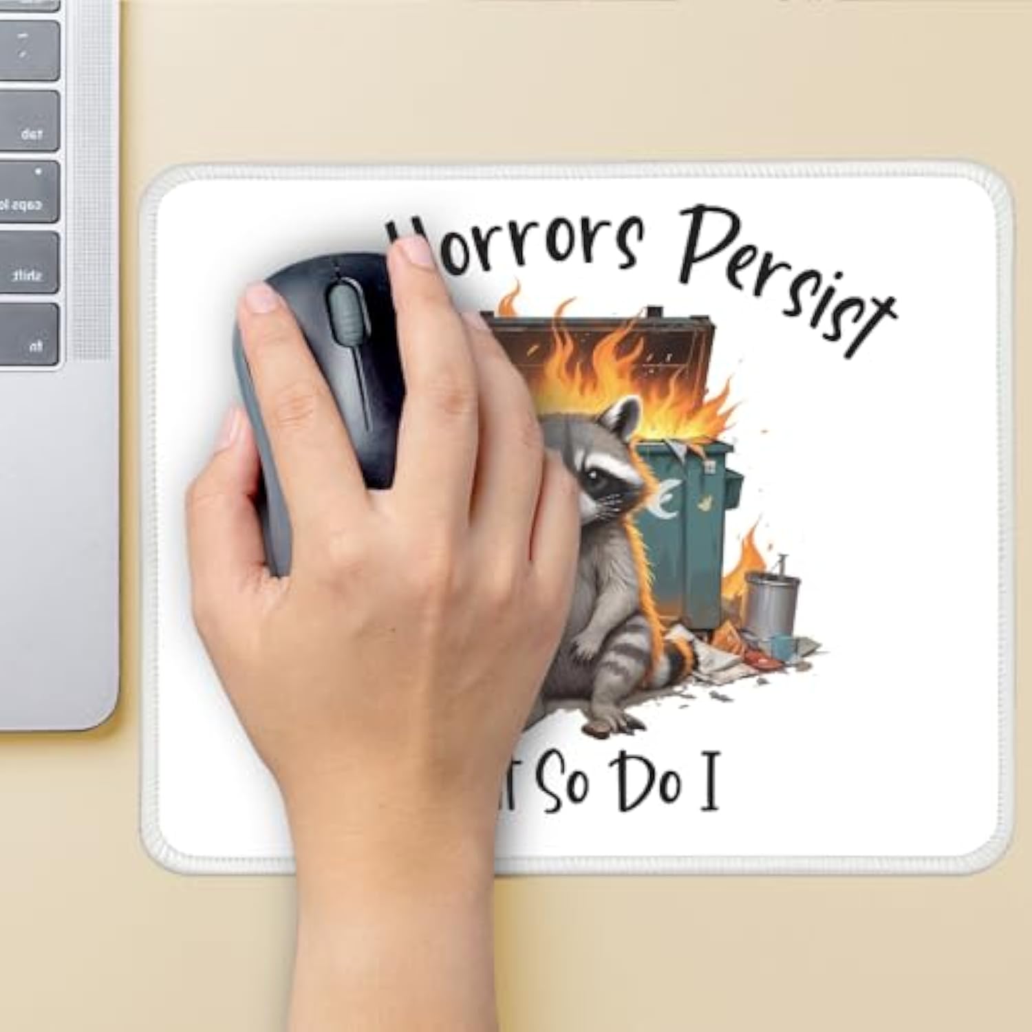 The Horrors Persist But So Do I Non-Slip Mouse Pad, Funny Raccoon Dumpster Fire, Mental Health Gifts, Humor Sarcastic Gifts
