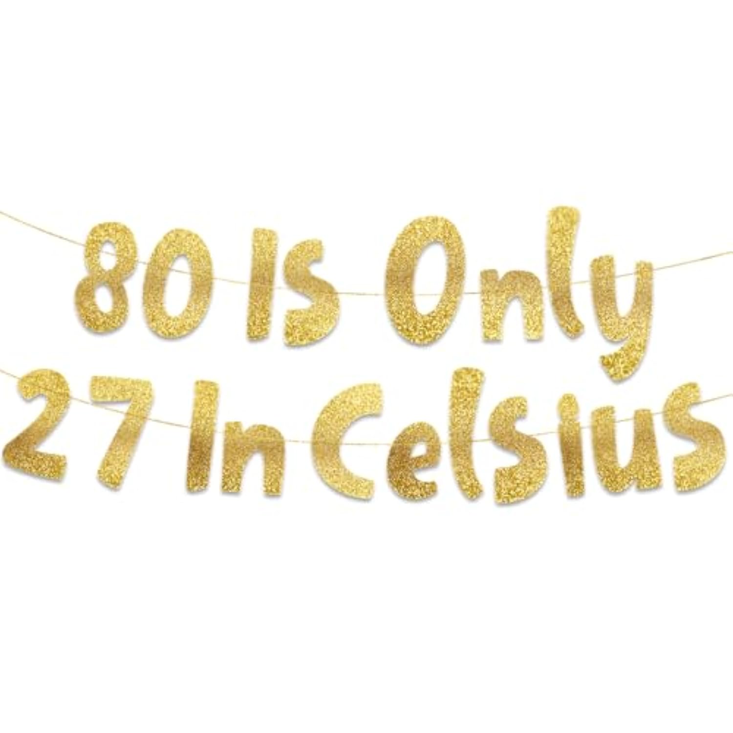 80 Is Only 27 In Celsius Gold Glitter Banner Happy 80Th Birthday Decorations