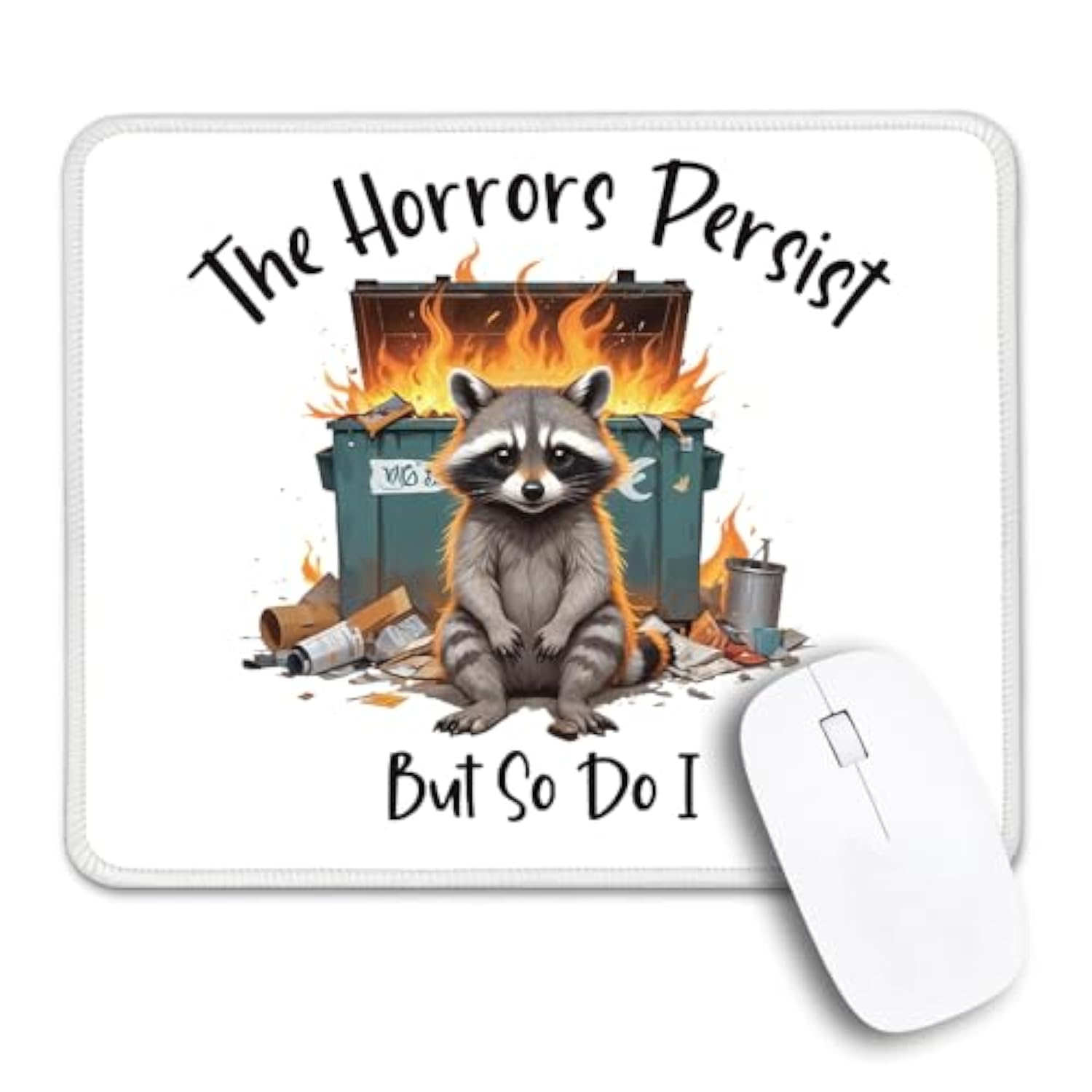 The Horrors Persist But So Do I Non-Slip Mouse Pad, Funny Raccoon Dumpster Fire, Mental Health Gifts, Humor Sarcastic Gifts
